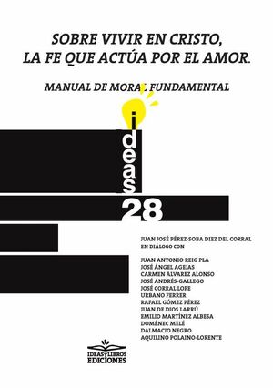 SOBRE VIVIR EN CRISTO, LA FE QUE ACTA POR EL AMOR. MANUAL DE MORAL FUNDAMENTAL