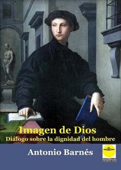 IMAGEN DE DIOS. DI�LOGO SOBRE LA DIGNIDAD DEL HOMBRE