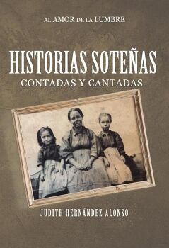 HISTORIAS SOTEAS CONTADAS Y CANTADAS AL AMOR DE LA LUMBRE