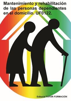 MANTENIMIENTO Y REHABILITACI�N DE LAS PERSONAS DEPENDIENTES EN EL DOMICILIO. UF0122.