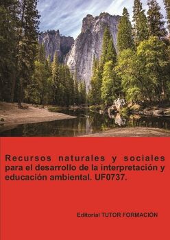 RECURSOS NATURALES Y SOCIALES PARA EL DESARROLLO DE LA INTERPRETACI�N Y EDUCACI�N AMBIENTAL. UF0737.
