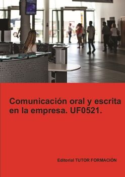 COMUNICACI�N ORAL Y ESCRITA EN LA EMPRESA. UF0521.