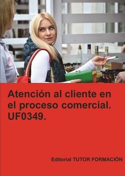 ATENCI�N AL CLIENTE EN EL PROCESO COMERCIAL. UF0349.