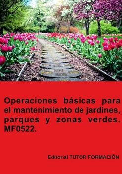 OPERACIONES BSICAS PARA EL MANTENIMIENTO DE JARDINES, PARQUES Y ZONAS VERDES. MF0522.