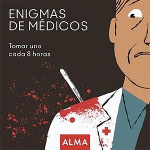 ENIGMAS DE MEDICOS -TOMAR UNO CADA 8 HORAS-
