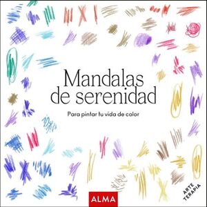 MANDALAS DE SERENIDAD -PARA PINTAR TU VIDA DE COLOR-
