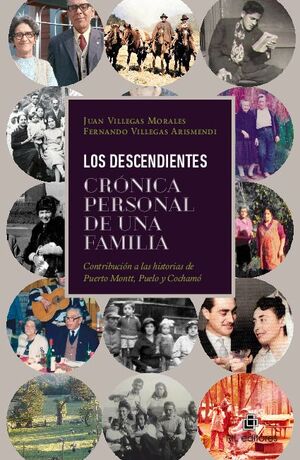 LOS DESCENDIENTES. CRNICA PERSONAL DE UNA FAMILIA: CONTRIBUCIN A LAS HISTORIAS DE PUERTO MONTT, PUELO Y COCHAM