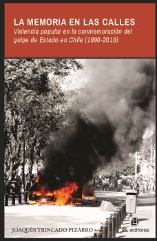 LA MEMORIA EN LAS CALLES. VIOLENCIA POPULAR EN LA CONMEMORACINDEL GOLPE DE ESTADO EN CHILE (1990-2019)