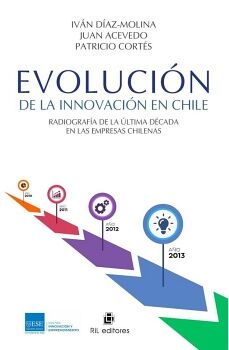 EVOLUCIN DE LA INNOVACIN EN CHILE. RADIOGRAFA DE LA LTIMA DCADA EN LAS EMPRESAS CHILENAS