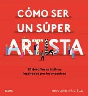 COMO SER UN SUPER ARTISTA -20 DESAFIOS ARTISTICOS INSPIRADOS-