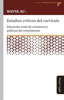 ESTUDIOS CRTICOS DEL CURRCULO. EDUCACIN, TOMA DE CONCIENCIA Y POLTICAS DEL CONOCIMIENTO