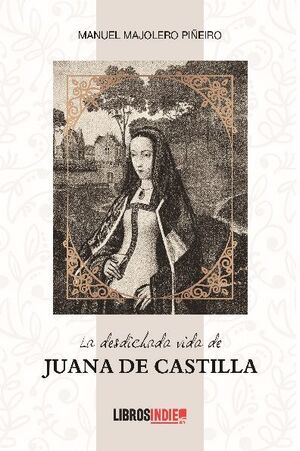 LA DESDICHADA VIDA DE JUANA DE CASTILLA