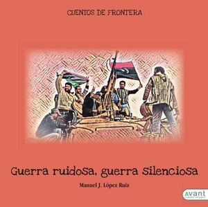 GUERRA RUIDOSA, GUERRA SILENCIOSA