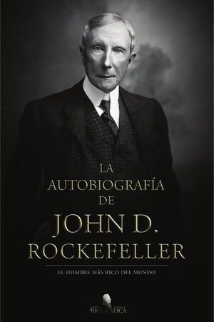 LA AUTOBIOGRAFA DE JOHN D. ROCKEFELLER