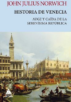 HISTORIA DE VENECIA -AUGE Y CADA DE LA SERENSIMA REPBLICA-