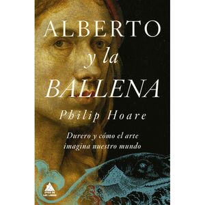 ALBERTO Y LA BALLENA -DURERO Y CMO EL ARTE IMAGINA NUESTRO-