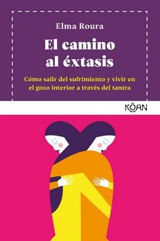 CAMINO AL XTASIS, EL. CMO SALIR DEL SUFRIMIENTO Y VIVIR EN EL GOZO INTERIOR A TRAVS DEL TANTRA