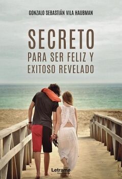 SECRETOS PARA SER FELIZ Y EXITOSO REVELADO
