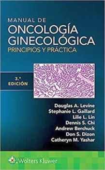 MANUAL DE ONCOLOG�A GINECOL�GICA 3ED. -PRINCIPIOS Y PR�CTICAS-