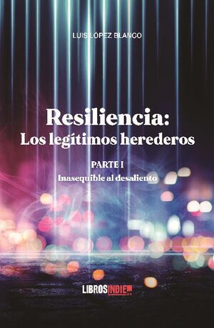 RESILENCIA PARTE I. LOS LEGTIMOS HEREDEROS