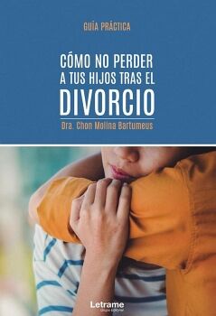 CMO NO PERDER A TUS HIJOS TRAS EL DIVORCIO. GUA PRCTICA