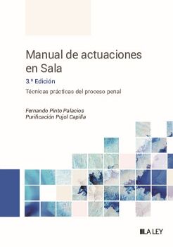 MANUAL DE ACTUACIONES EN SALA. TÉCNICAS PRÁCTICAS DEL PROCESO PENAL (3.ª EDICIÓN)