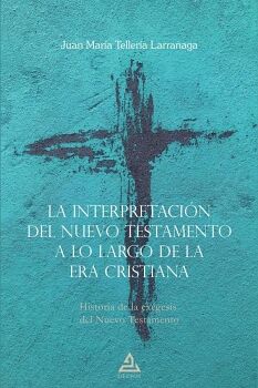 LA INTERPRETACI�N DEL NUEVO TESTAMENTO A LO LARGO DE LA ERA CRISTIANA