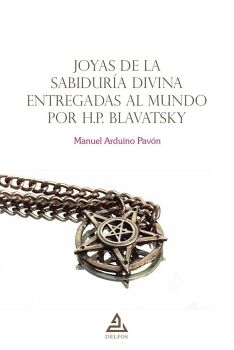 JOYAS DE LA SABIDURA DIVINA ENTREGADAS AL MUNDO POR H.P. BLAVATSKY