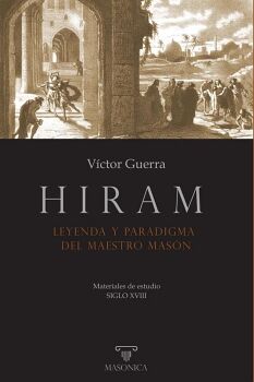 HIRAM. LEYENDA Y PARADIGMA DEL MAESTRO MASN