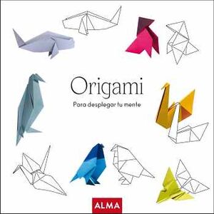 ORIGAMI -PARA DESPLEGAR TU MENTE-