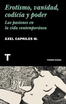 EROTISMO, VANIDAD, CODICIA Y PODER. LAS PASIONES EN LA VIDA CONTEMPORNEA