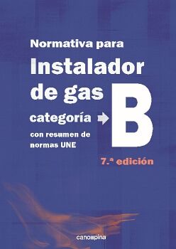NORMATIVA DE GAS INSTALADOR GAS CATEGOR�A B 7 � EDICI�N