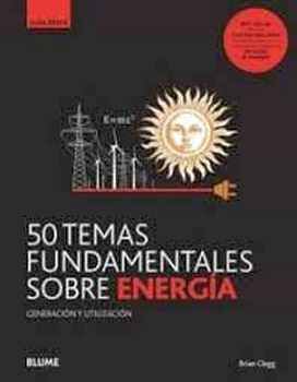 50 TEMAS FUNDAMENTALES SOBRE ENERGIA -GENERACION Y UTILIZACION-