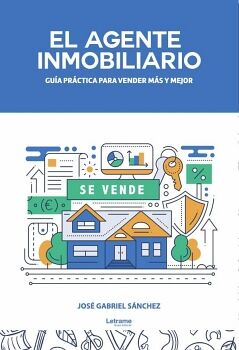 EL AGENTE INMOBILIARIO. GU�A PR�CTICA PARA VENDER M�S Y MEJOR