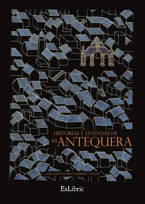 HISTORIAS Y LEYENDAS DE MI ANTEQUERA
