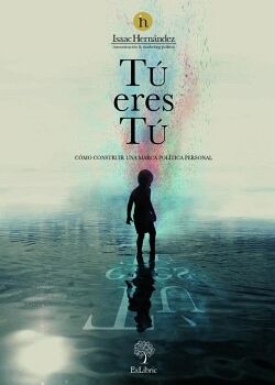 T� ERES T�. C�MO CONSTRUIR UNA MARCA POL�TICA PERSONAL