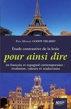 TUDE CONTRASTIVE DE LA LEXIE POUR AINSI DIRE EN FRANAIS ET ESPAGNOL CONTEMPORAINS: VOLUTION, VALEURS ET TRADUCTIONS