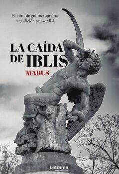 LA CADA DE IBLIS: EL LIBRO DE GNOSIS SUPREMA Y TRADICIN PRIMORDIAL