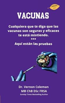 VACUNAS. CUALQUIERA QUE TE DIGA QUE LAS VACUNAS SON SEGURAS Y EFICACES TE EST� MIENTIENDO