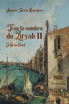 TRAS LA SOMBRA DE ZIRYAB - EL GRAN CANAL