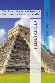 CENTZUNTLI - PUEBLOS Y POBLADORES INDGENAS DE CENTROAMRICA, MXICO Y EL CARIBE