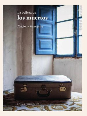 LA BELLEZA DE LOS MUERTOS. RODRÍGUEZ, ILDEFONSO.. 9788418718953