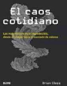 CAOS COTIDIANO, EL -LAS MATEMTICAS DE LO IMPREDECIBLE-