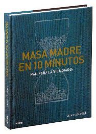 MASA MADRE EN 10 MINUTOS -PAN PARA LA VIDA DIARIA-