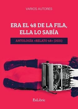 ERA EL 48 DE LA FILA, ELLA LO SABA. ANTOLOGA RELATO 48 (2021)