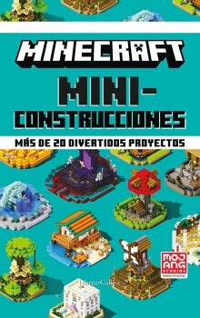 MINECRAFT. MINICONSTRUCCIONES. MS DE 20 DIVERTIDOS PROYECTOS (LIBRO 1)