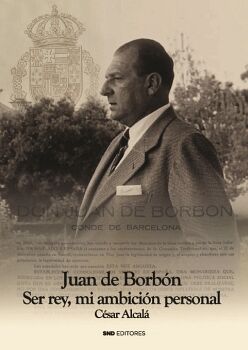 JUAN DE BORB�N. SER REY MI AMBICI�N PERSONAL