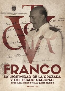 FRANCO. LA LEGITIMIDAD DE LA CRUZADA Y DEL ESTADO NACIONAL