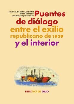 PUENTES DE DI�LOGO ENTRE EL EXILIO REPUBLICANO DE 1939 Y EL INTERIOR