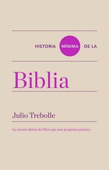 HISTORIA MNIMA DE LA BIBLIA. LA CIENCIA DETRS DEL LIBRO QUE MS PREGUNTAS PLANTEA